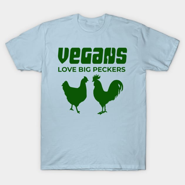 Vegans Love Big Peckers T-Shirt by TimeTravellers